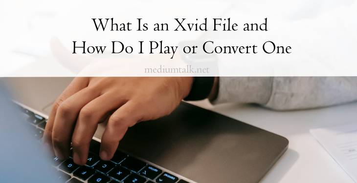 What Is an Xvid File and How Do I Play or Convert One?