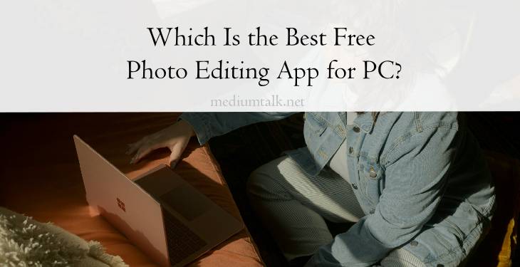 Which Is the Best Free Photo Editing App for PC?