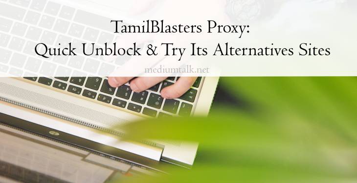 TamilBlasters Proxy: Quick Unblock & Try Its Alternatives Sites