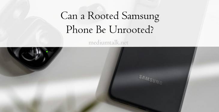 Can a Rooted Samsung Phone Be Unrooted? 