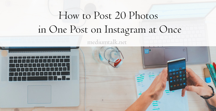 How to Post 20 Photos in One Post on Instagram at Once