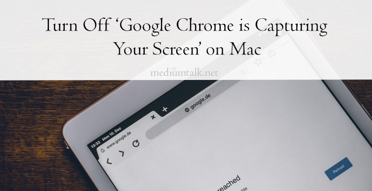 Turn Off ‘Google Chrome is Capturing Your Screen’ on Mac