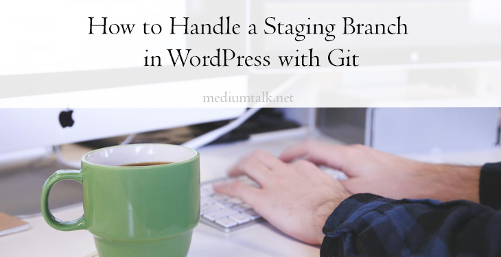 How to Handle a Staging Branch in WordPress with GitHow to Handle a Staging BranHow to Handle a Staging Branch in WordPress with Gitch in WordPress with Git