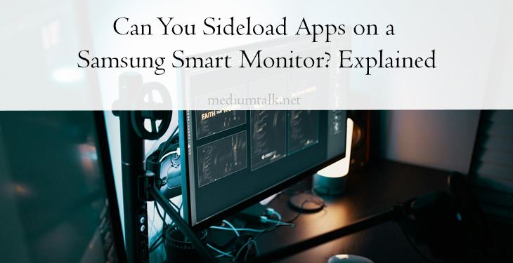 Can You Sideload Apps on a Samsung Smart Monitor? Explained