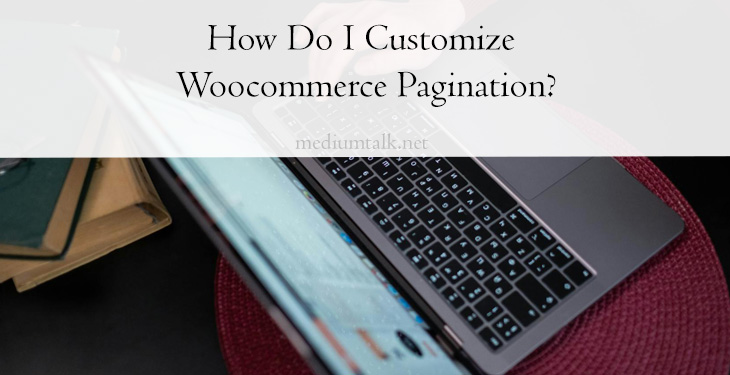 How Do I Customize Woocommerce Pagination?