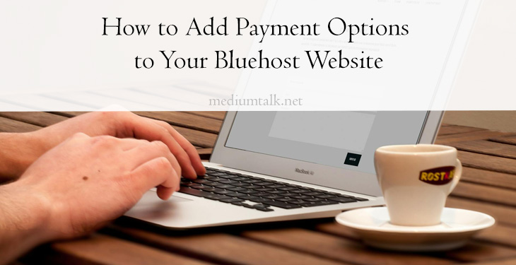 How to Add Payment Options to Your Bluehost Website